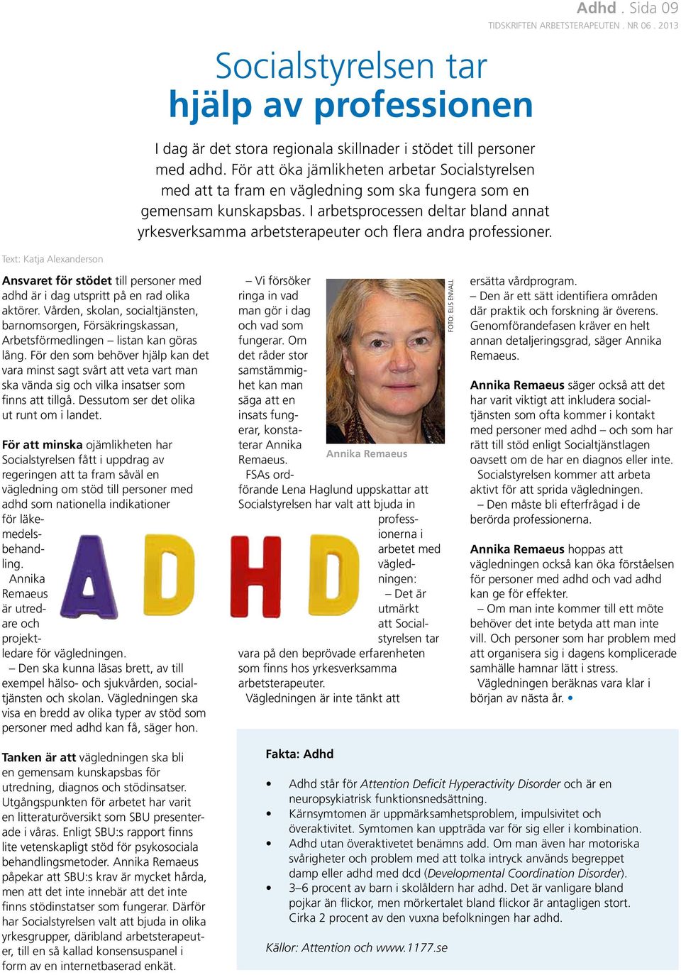 I arbetsprocessen deltar bland annat yrkesverk samma arbetsterapeuter och flera andra professioner. Adhd.