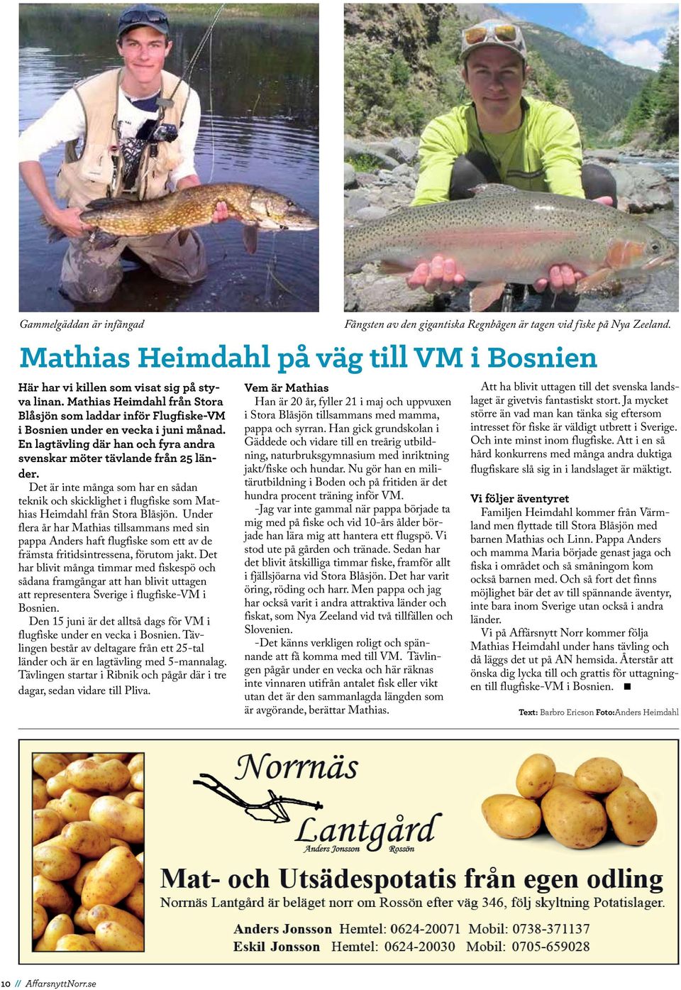 Det är inte många som har en sådan teknik och skicklighet i flugfiske som Mathias Heimdahl från Stora Blåsjön.