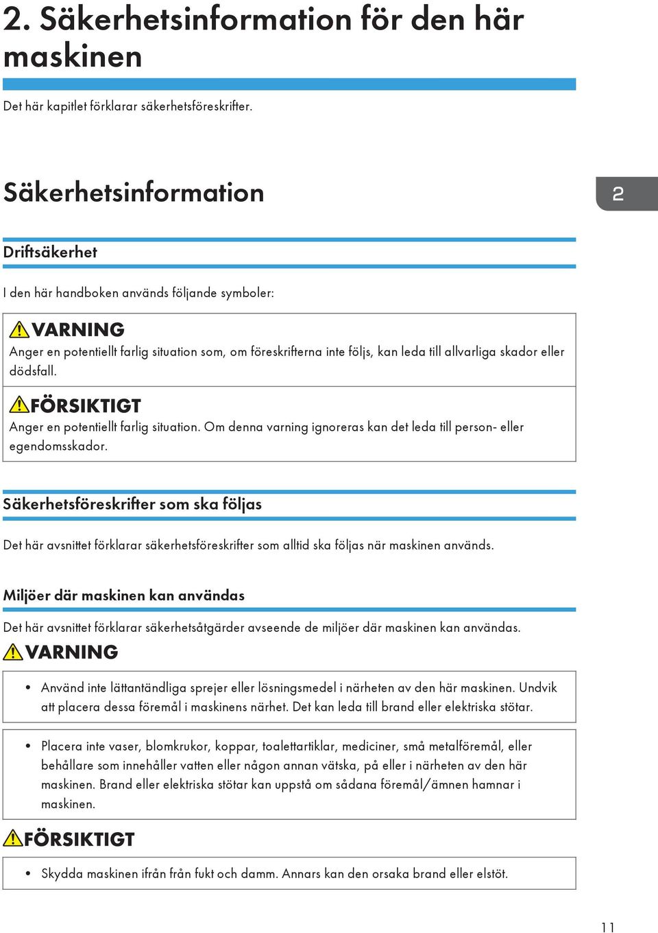 dödsfall. Anger en potentiellt farlig situation. Om denna varning ignoreras kan det leda till person- eller egendomsskador.