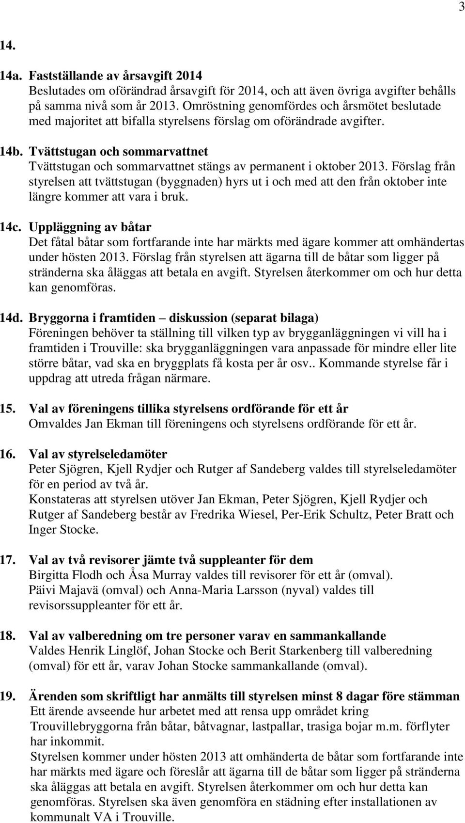 Tvättstugan och sommarvattnet Tvättstugan och sommarvattnet stängs av permanent i oktober 2013.