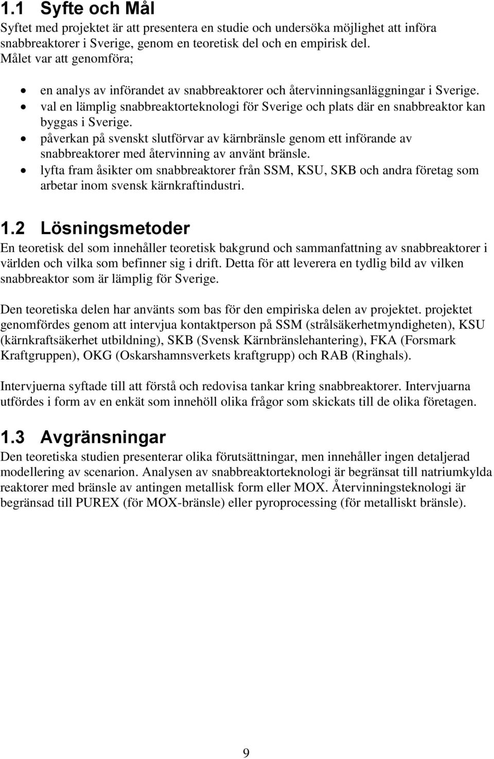 val en lämplig snabbreaktorteknologi för Sverige och plats där en snabbreaktor kan byggas i Sverige.