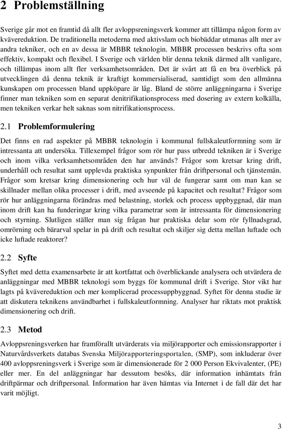 I Sverige och världen blir denna teknik därmed allt vanligare, och tillämpas inom allt fler verksamhetsområden.