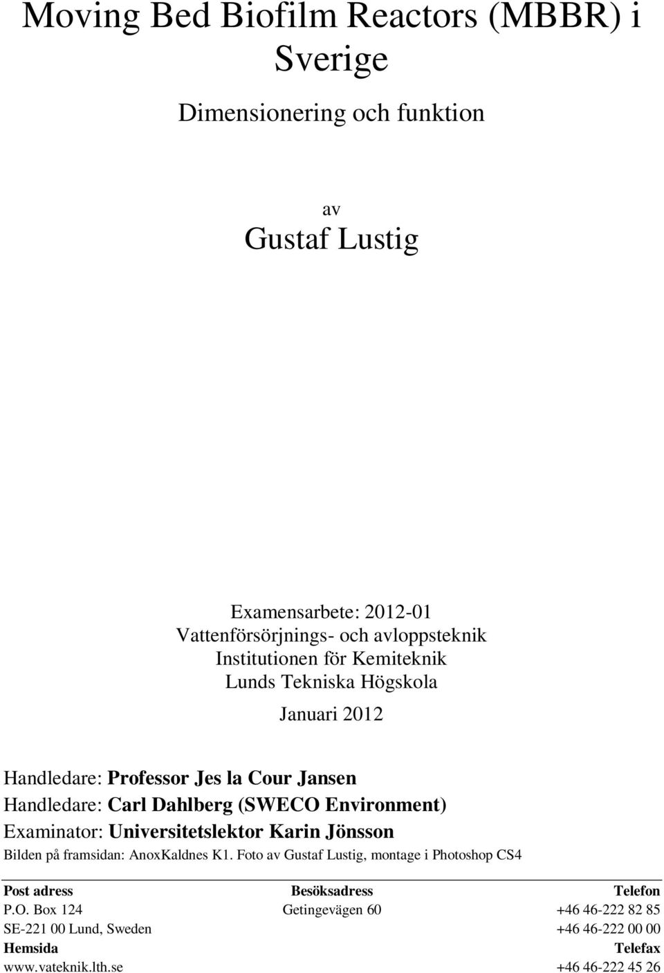 Environment) Examinator: Universitetslektor Karin Jönsson Bilden på framsidan: AnoxKaldnes K1.