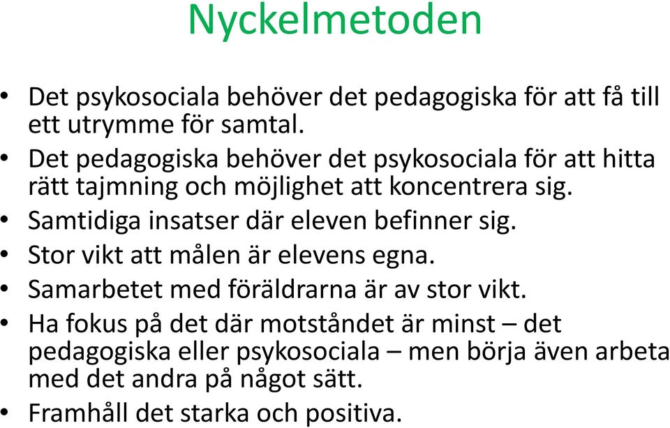 Samtidiga insatser där eleven befinner sig. Stor vikt att målen är elevens egna.