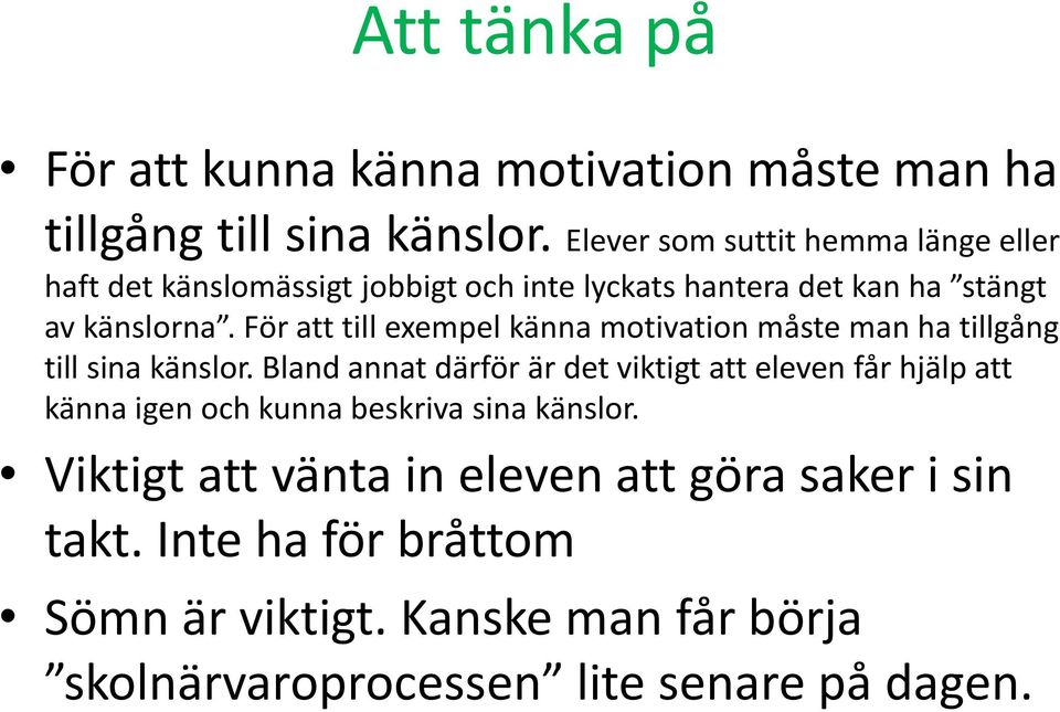 För att till exempel känna motivation måste man ha tillgång till sina känslor.