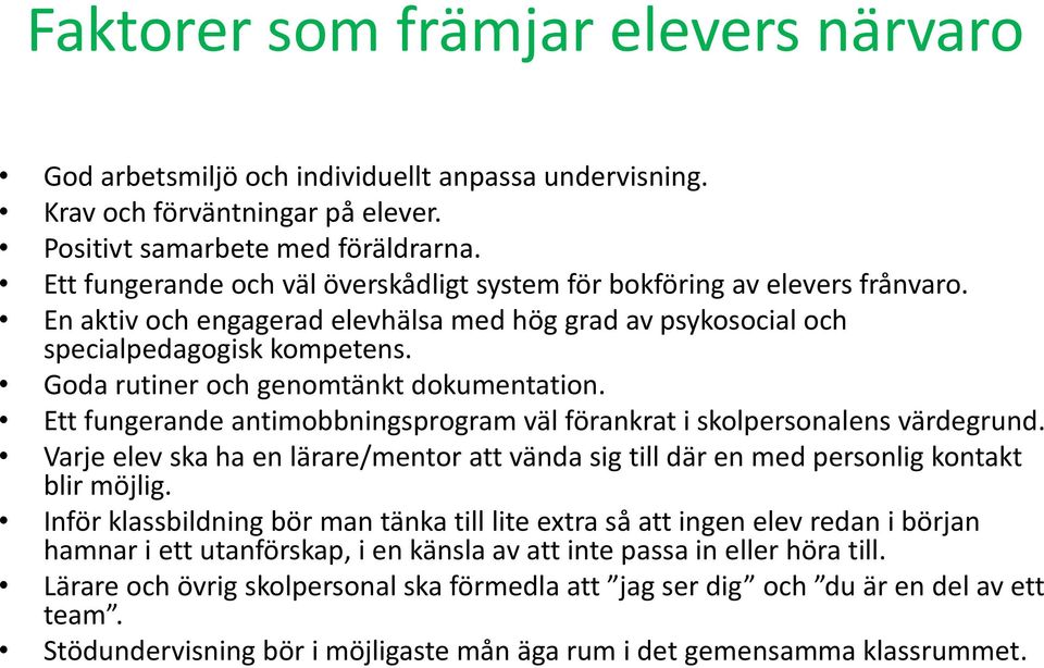 Goda rutiner och genomtänkt dokumentation. Ett fungerande antimobbningsprogram väl förankrat i skolpersonalens värdegrund.