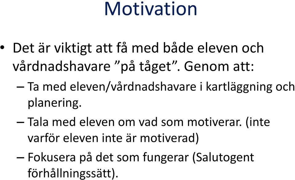 Genom att: Ta med eleven/vårdnadshavare i kartläggning och planering.