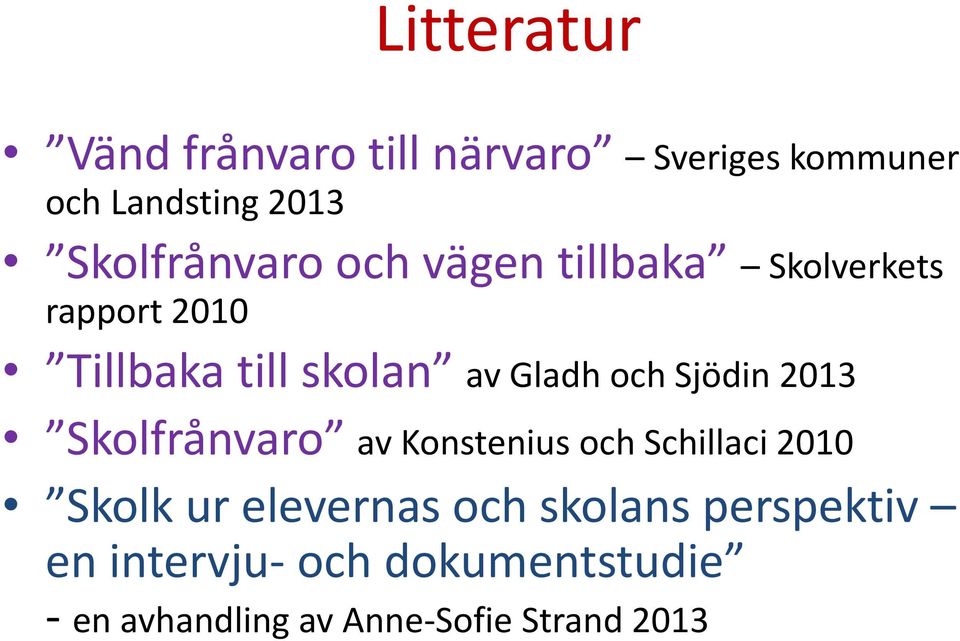 Gladh och Sjödin 2013 Skolfrånvaro av Konstenius och Schillaci 2010 Skolk ur