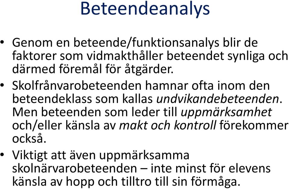 Skolfrånvarobeteenden hamnar ofta inom den beteendeklass som kallas undvikandebeteenden.