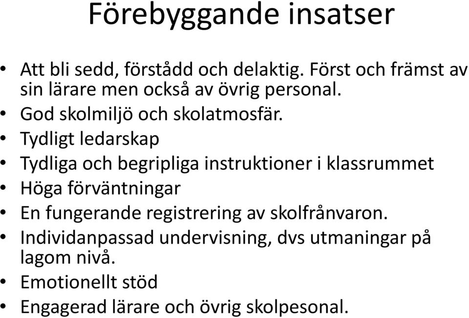 Tydligt ledarskap Tydliga och begripliga instruktioner i klassrummet Höga förväntningar En