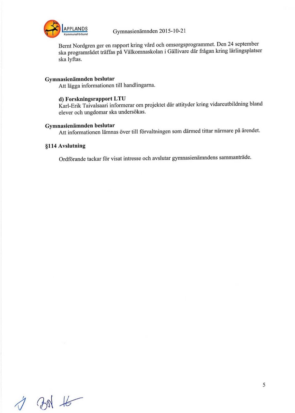 Att lägga informationen till handlingarna.