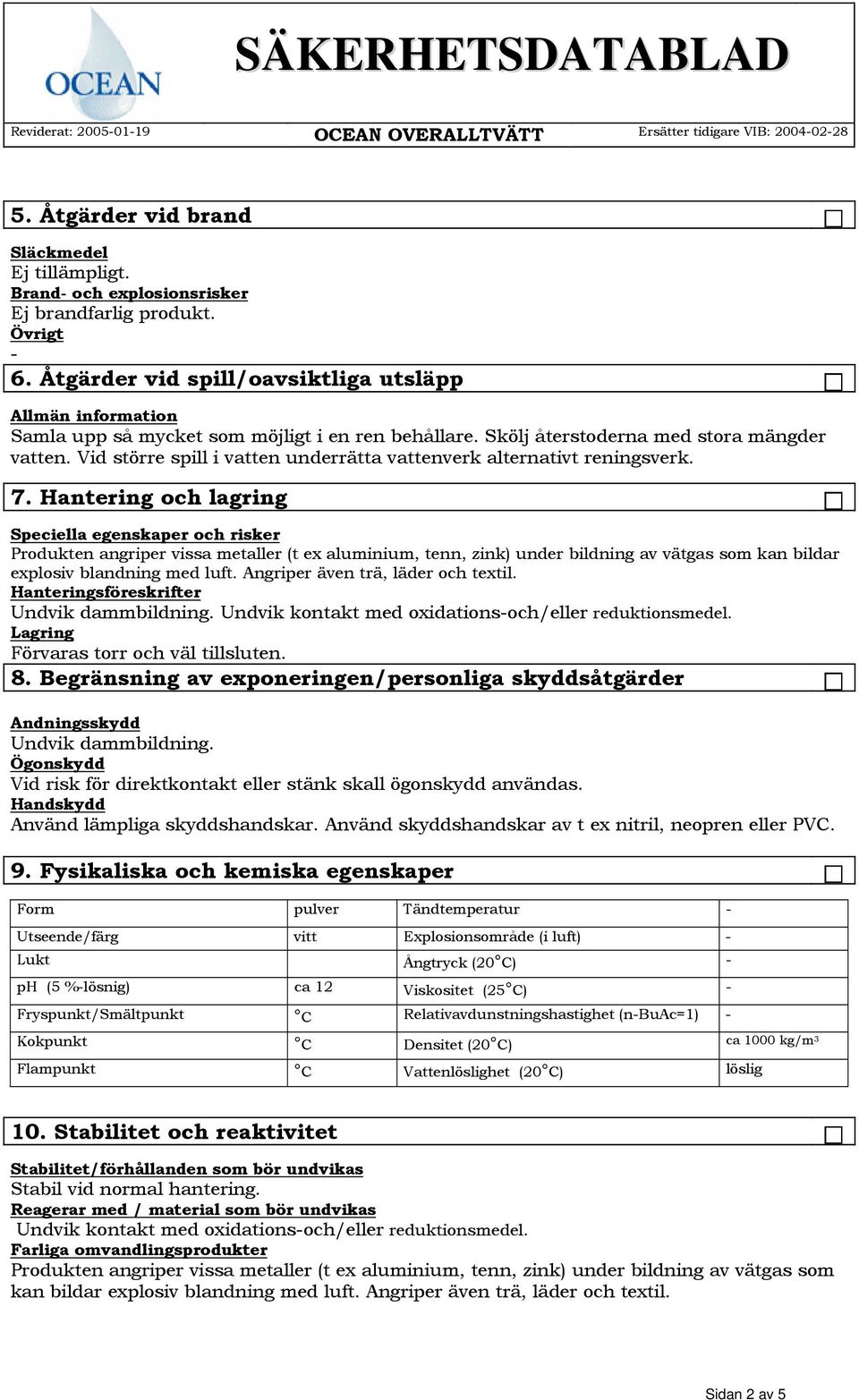 Vid större spill i vatten underrätta vattenverk alternativt reningsverk. 7.