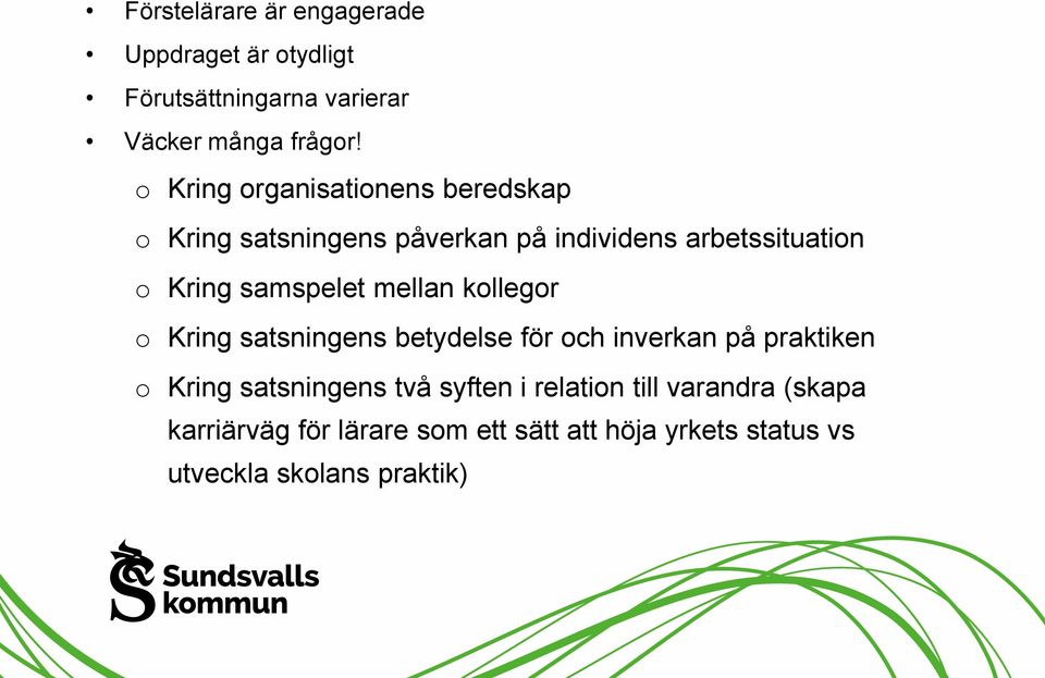 samspelet mellan kollegor o Kring satsningens betydelse för och inverkan på praktiken o Kring satsningens