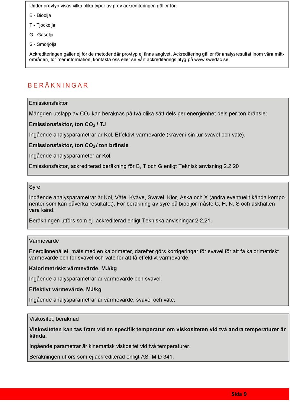 vårt ackrediteringsintyg på www.swedac.se.