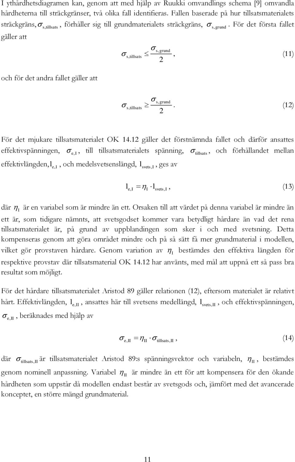 För det första fallet gäller att s, grund s, tillsats, (11) 2 och för det andra fallet gäller att s, grund s, tillsats. (12) 2 För det mjukare tillsatsmaterialet OK 14.