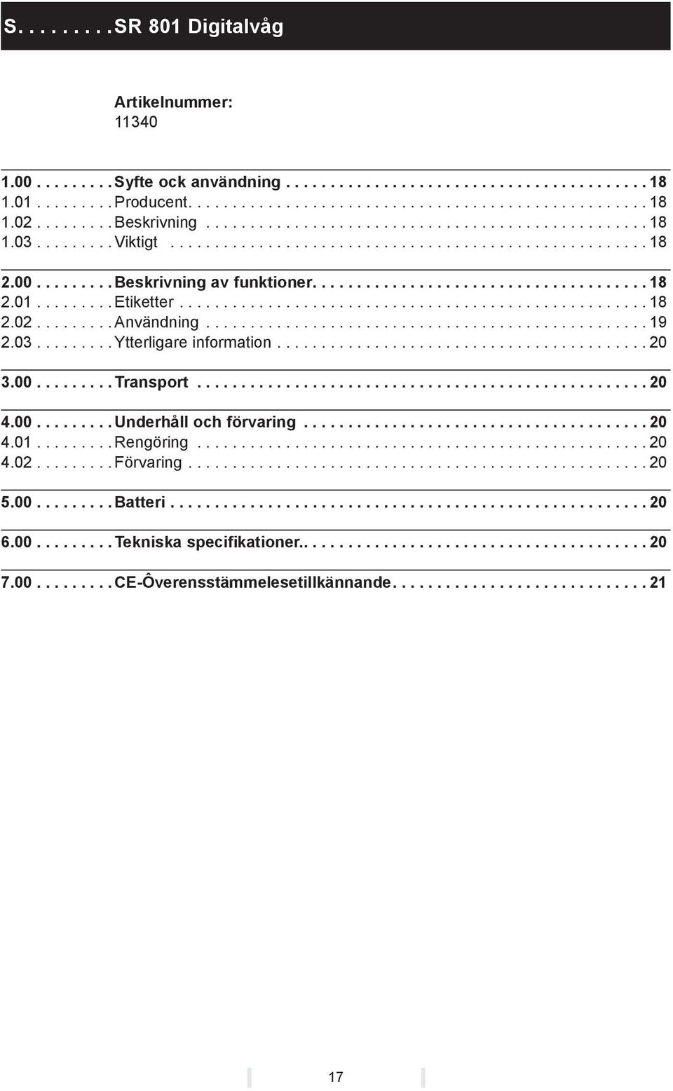 ........ Etiketter..................................................... 18 2.02......... Användning.................................................. 19 2.03......... Ytterligare information.......................................... 20 3.