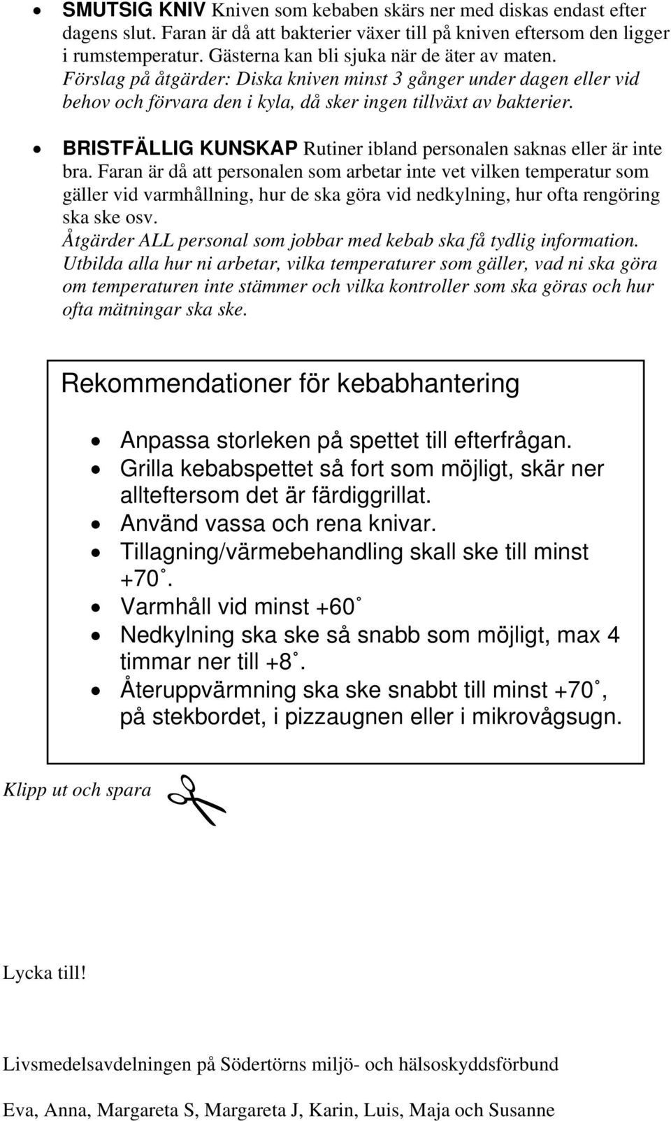 BRISTFÄLLIG KUNSKAP Rutiner ibland personalen saknas eller är inte bra.