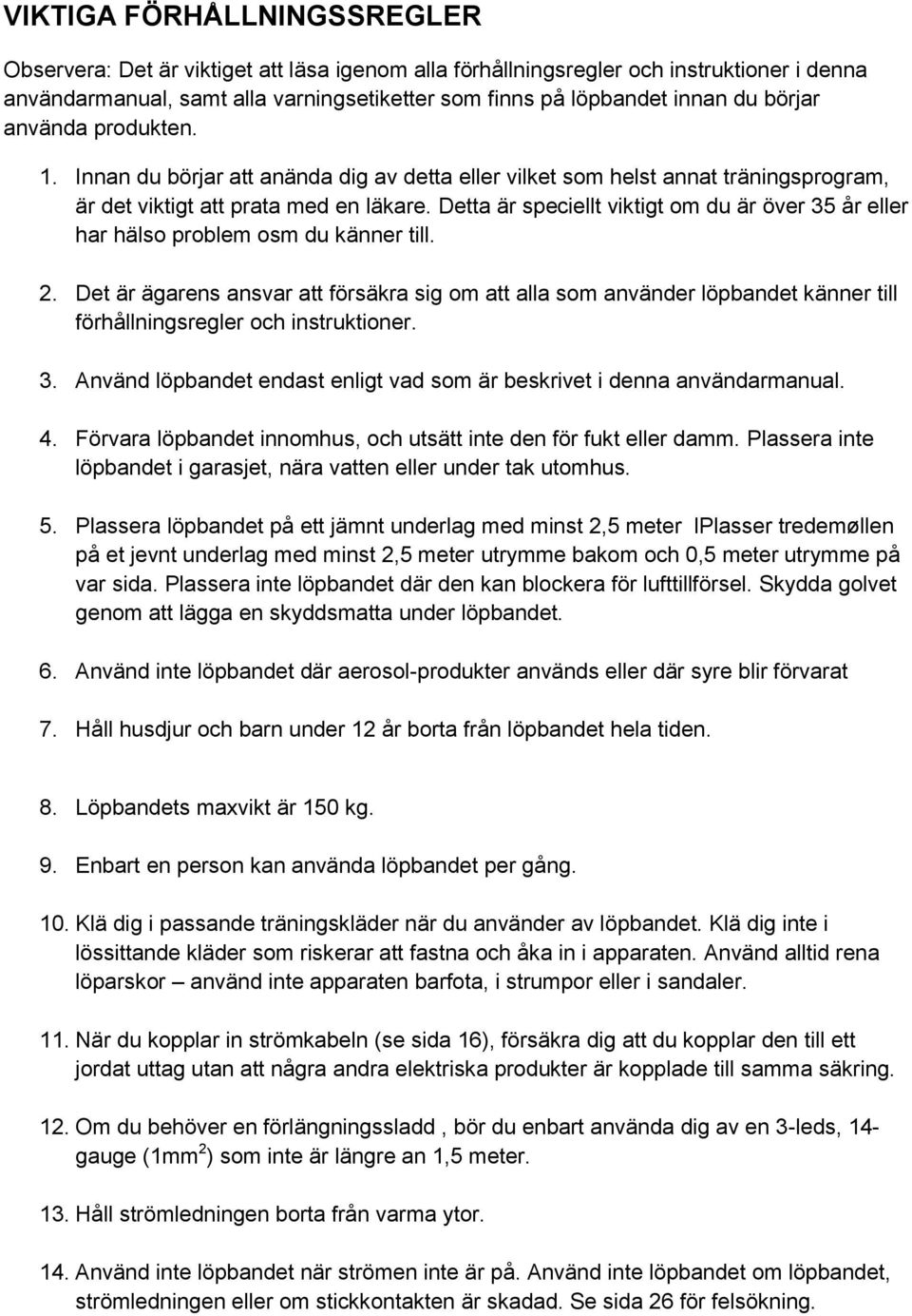 Detta är speciellt viktigt om du är över 35 år eller har hälso problem osm du känner till. 2.