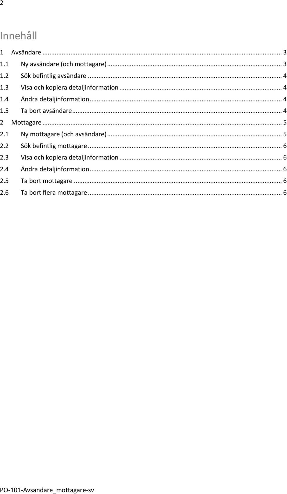 .. 4 2 Mottagare... 5 2.1 Ny mottagare (och avsändare)... 5 2.2 Sök befintlig mottagare... 6 2.