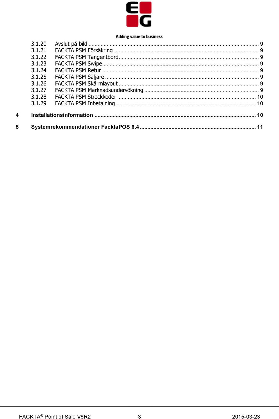 .. 9 3.1.28 FACKTA PSM Streckkoder... 10 3.1.29 FACKTA PSM Inbetalning... 10 4 Installationsinformation.