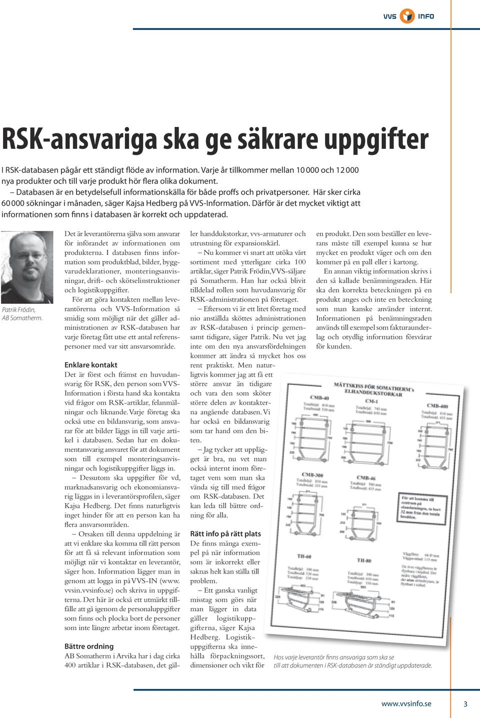 Här sker cirka 60 000 sökningar i månaden, säger Kajsa Hedberg på VVS-Information. Därför är det mycket viktigt att informationen som finns i databasen är korrekt och uppdaterad.