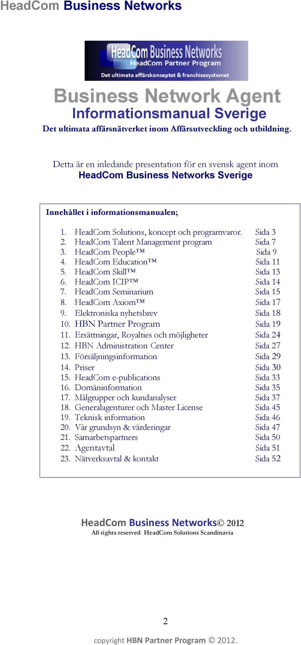 HeadCom Talent Management program Sida 7 3. HeadCom People Sida 9 4. HeadCom Education Sida 11 5. HeadCom Skill Sida 13 6. HeadCom ICIP Sida 14 7. HeadCom Seminarium Sida 15 8.