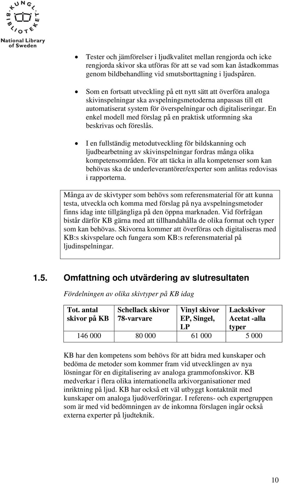 En enkel modell med förslag på en praktisk utformning ska beskrivas och föreslås.