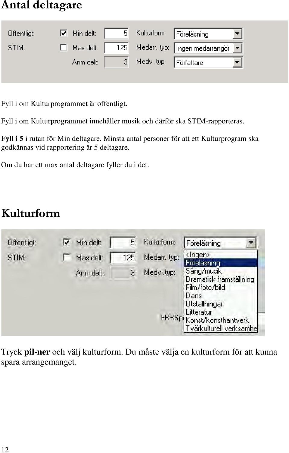 Fyll i 5 i rutan för Min deltagare.