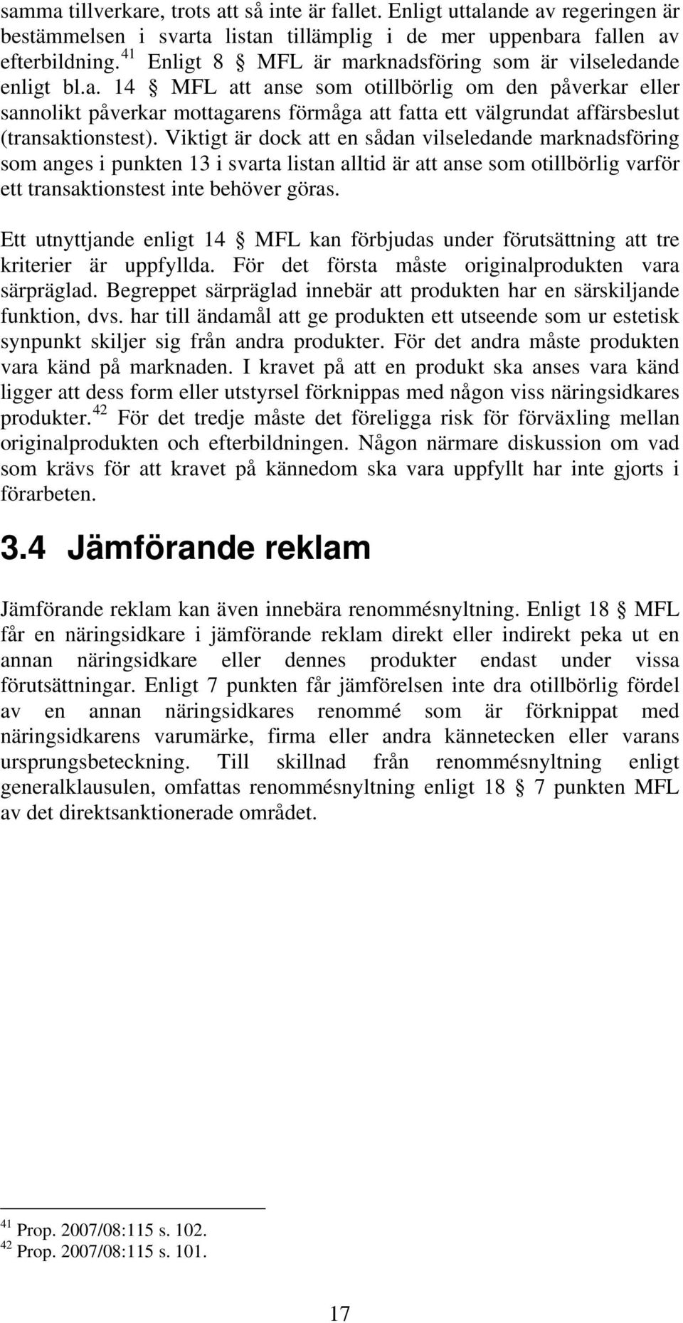 Viktigt är dock att en sådan vilseledande marknadsföring som anges i punkten 13 i svarta listan alltid är att anse som otillbörlig varför ett transaktionstest inte behöver göras.