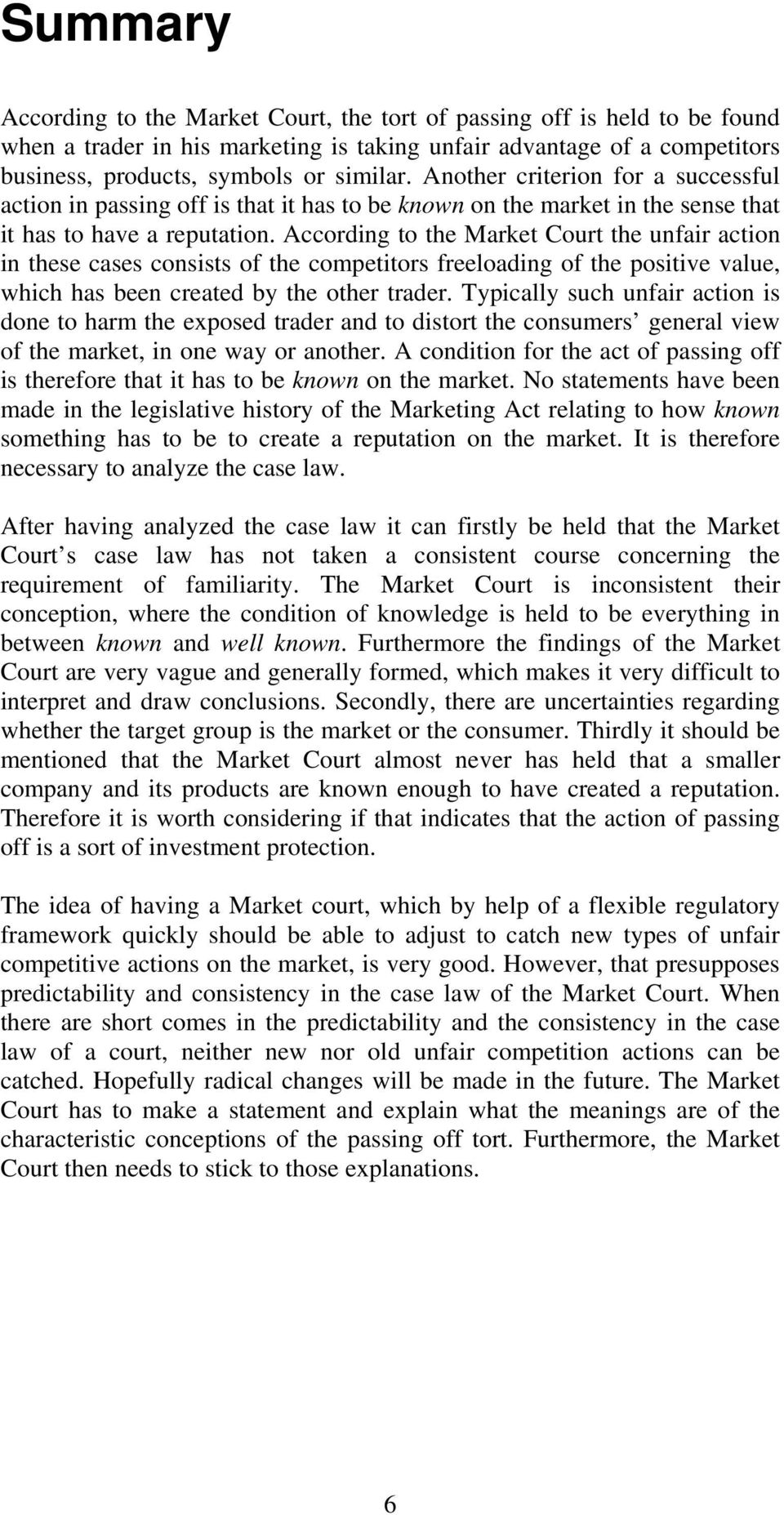 According to the Market Court the unfair action in these cases consists of the competitors freeloading of the positive value, which has been created by the other trader.