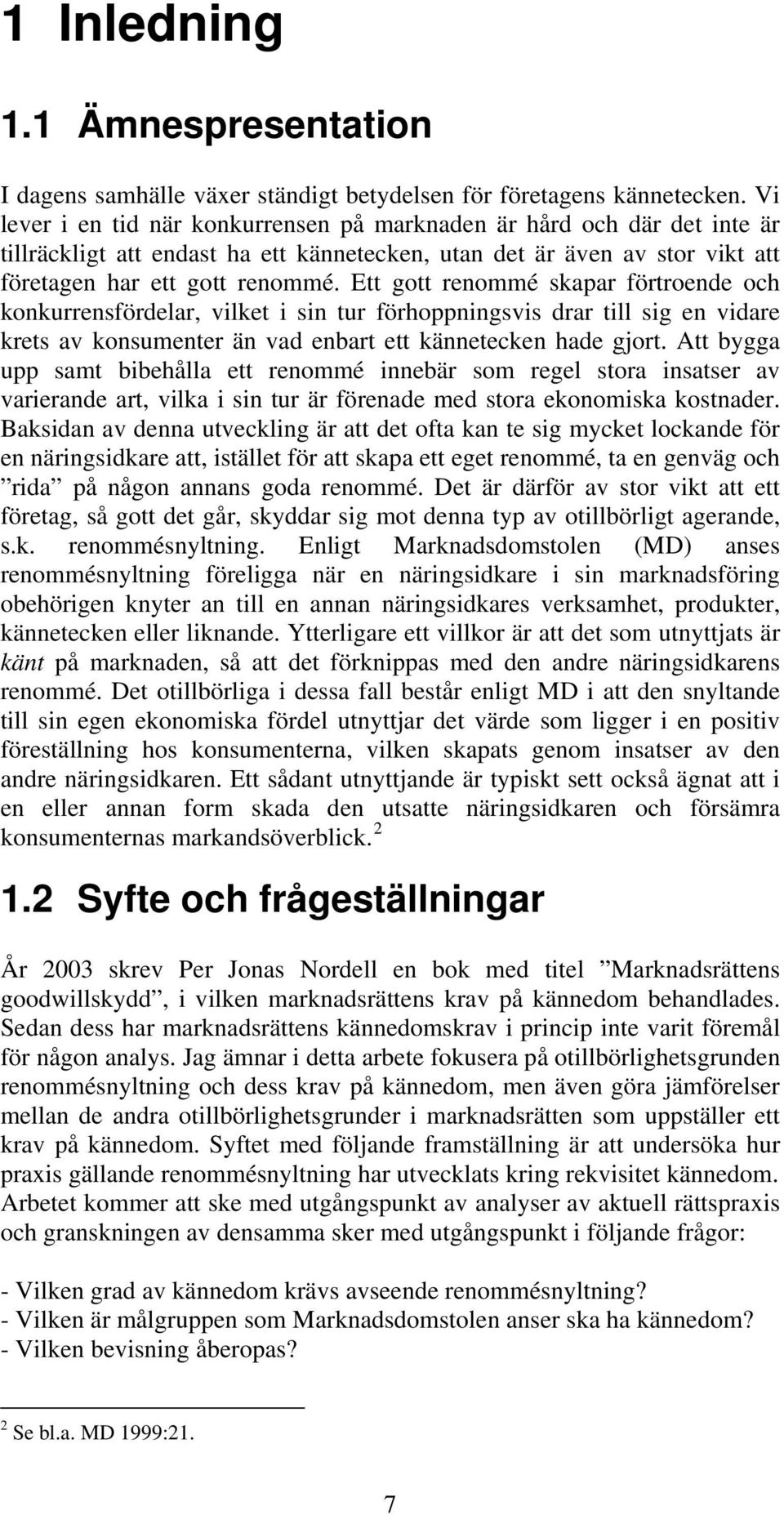 Ett gott renommé skapar förtroende och konkurrensfördelar, vilket i sin tur förhoppningsvis drar till sig en vidare krets av konsumenter än vad enbart ett kännetecken hade gjort.