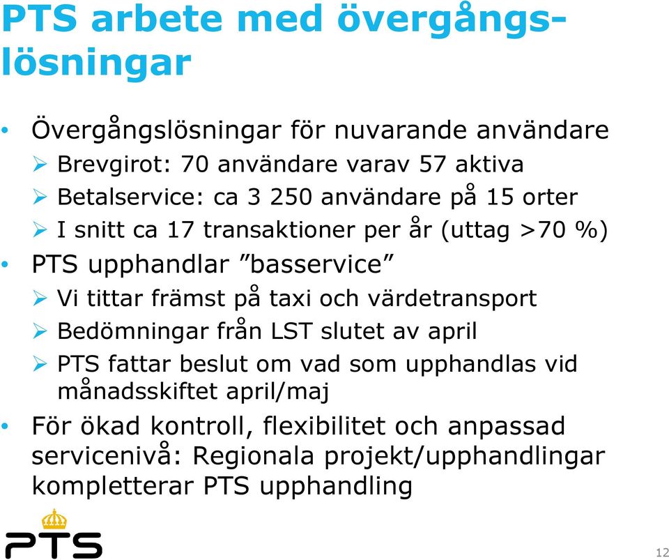 tittar främst på taxi och värdetransport Bedömningar från LST slutet av april PTS fattar beslut om vad som upphandlas vid