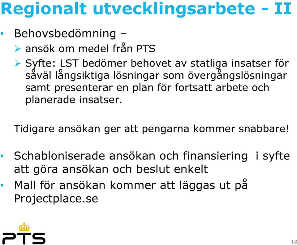 fortsatt arbete och planerade insatser. Tidigare ansökan ger att pengarna kommer snabbare!