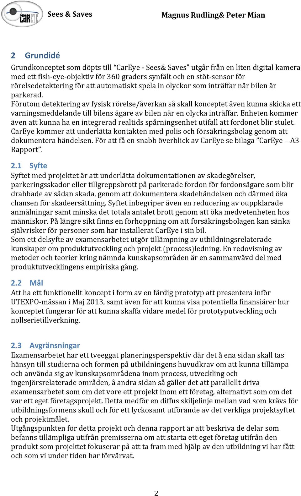 Förutomdetekteringavfysiskrörelse/åverkansåskallkonceptetävenkunnaskickaett varningsmeddelandetillbilensägareavbilennärenolyckainträffar.