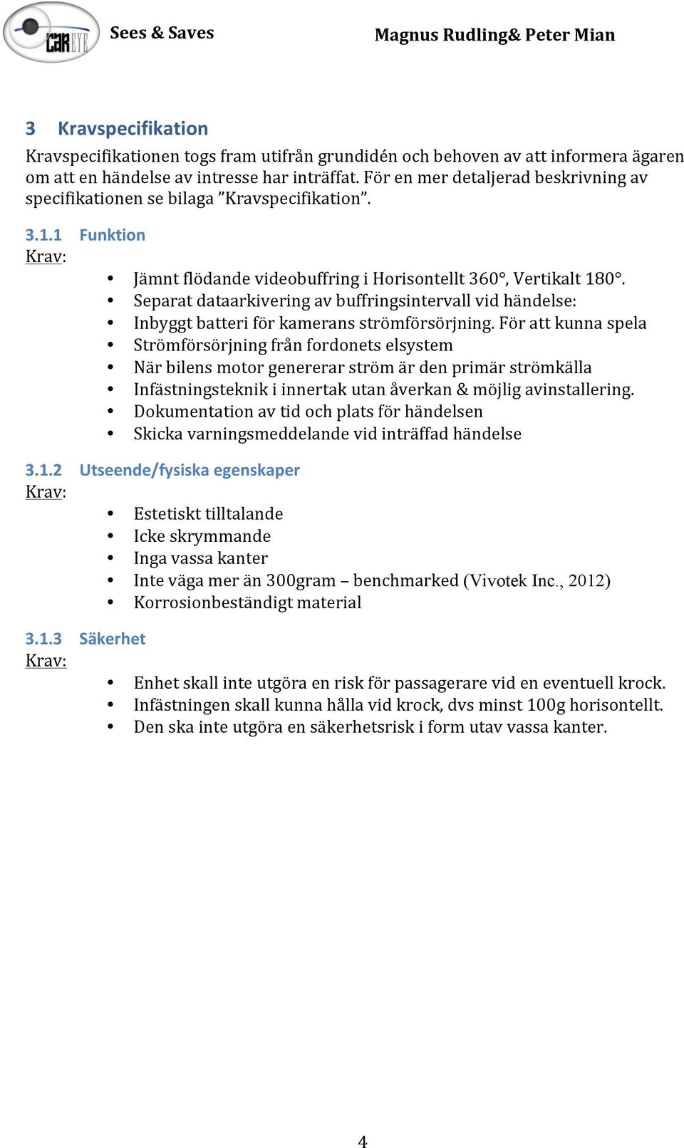 Separatdataarkiveringavbuffringsintervallvidhändelse: Inbyggtbatteriförkameransströmförsörjning.