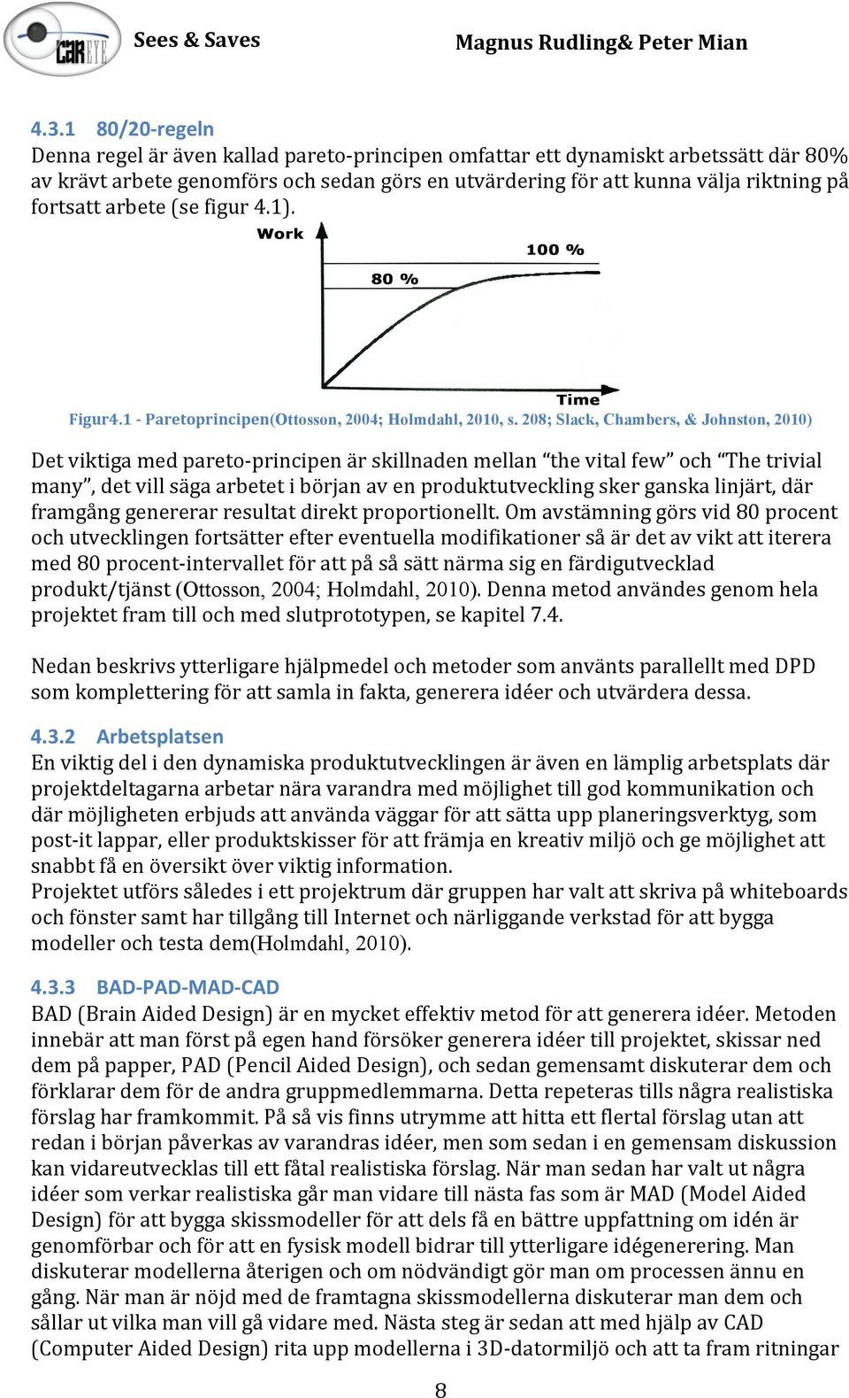 1$@$Paretoprincipen(Ottosson, 2004; Holmdahl, 2010, s.