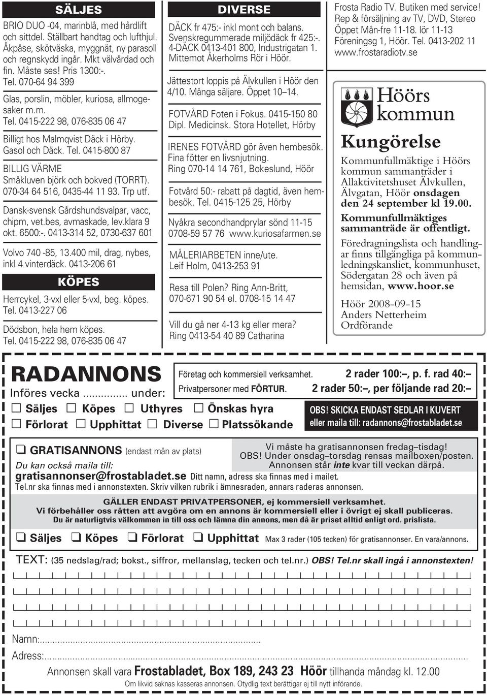 070-34 64 516, 0435-44 11 93. Trp utf. Dansk-svensk Gårdshundsvalpar, vacc, chipm, vet.bes, avmaskade, lev.klara 9 okt. 6500:-. 0413-314 52, 0730-637 601 Volvo 740-85, 13.