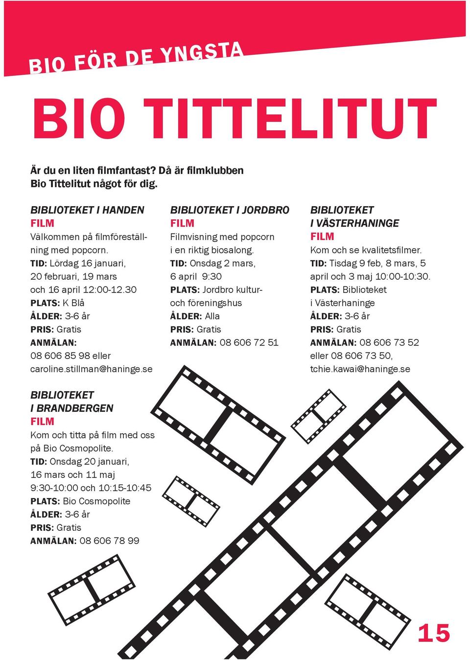 se BIBLIOTEKET I BRANDBERGEN FILM Kom och titta på film med oss på Bio Cosmopolite.