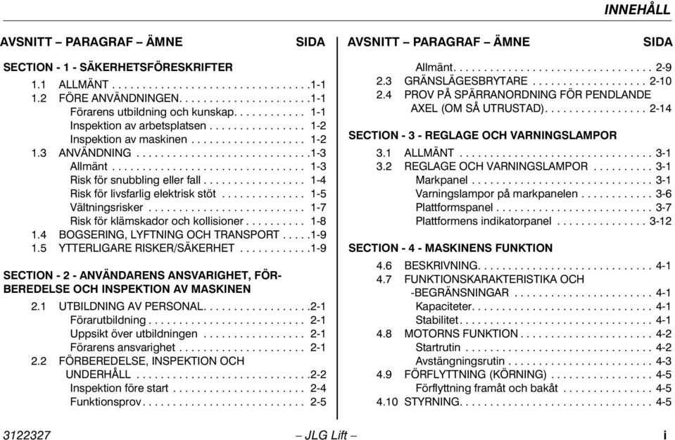 ............................... 1-3 Risk för snubbling eller fall................. 1-4 Risk för livsfarlig elektrisk stöt.............. 1-5 Vältningsrisker.......................... 1-7 Risk för klämskador och kollisioner.