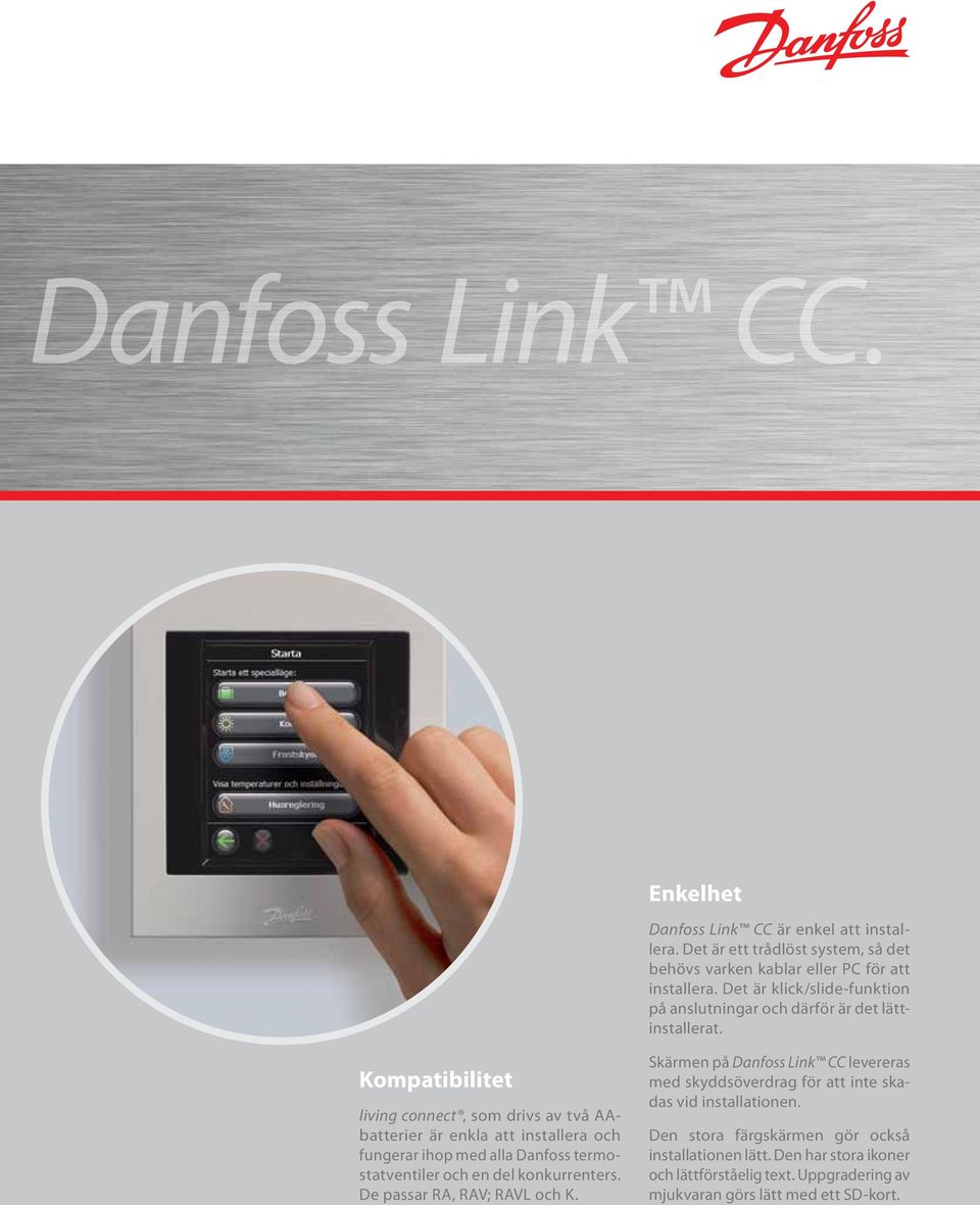 Kompatibilitet living connect, som drivs av två AAbatterier är enkla att installera och fungerar ihop med alla Danfoss termostatventiler och en del konkurrenters.