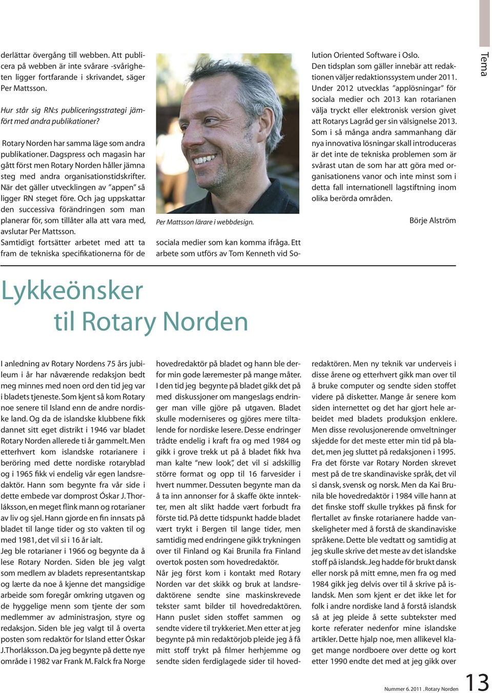 Dagspress och magasin har gått först men Rotary Norden håller jämna steg med andra organisationstidskrifter. När det gäller utvecklingen av appen så ligger RN steget före.