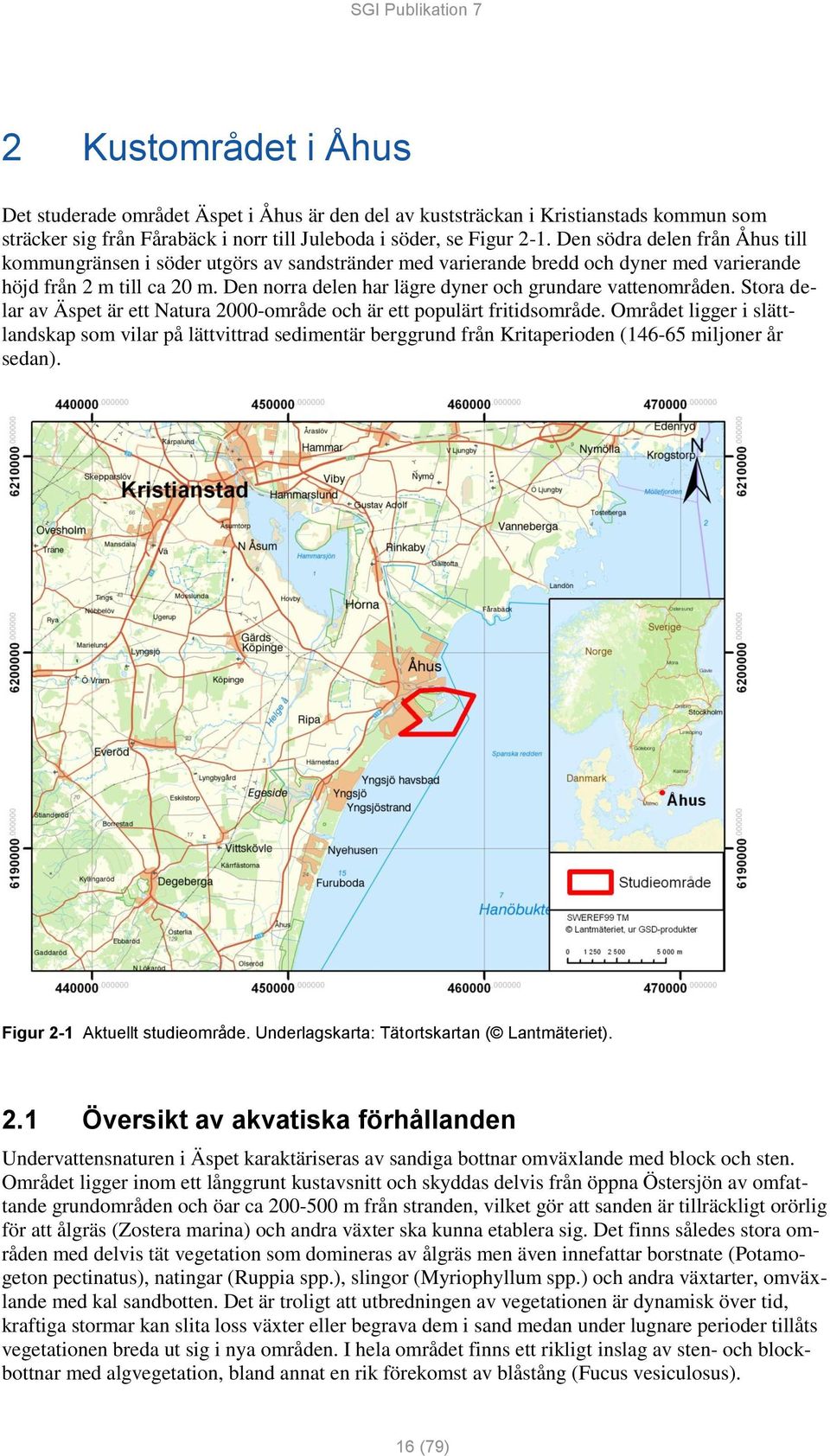 Den norra delen har lägre dyner och grundare vattenområden. Stora delar av Äspet är ett Natura 2000-område och är ett populärt fritidsområde.