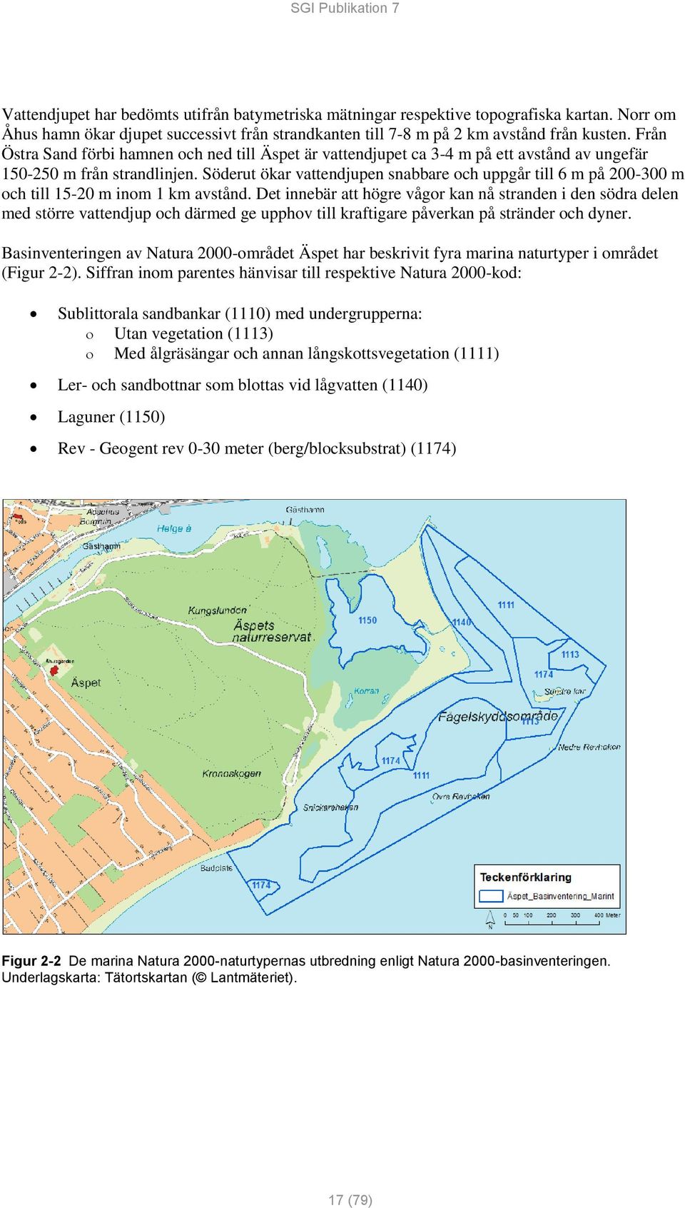 Söderut ökar vattendjupen snabbare och uppgår till 6 m på 200-300 m och till 15-20 m inom 1 km avstånd.