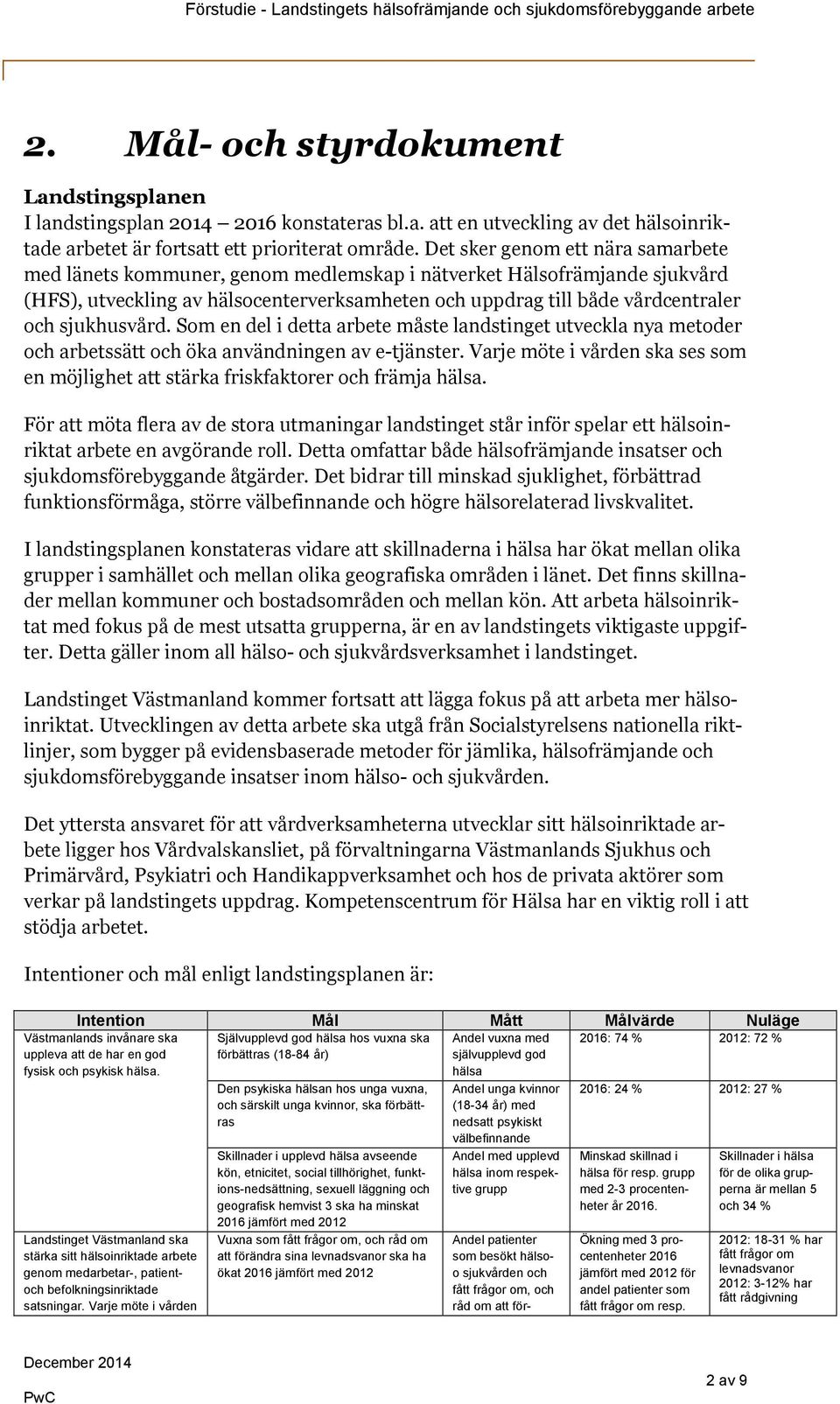 sjukhusvård. Som en del i detta arbete måste landstinget utveckla nya metoder och arbetssätt och öka användningen av e-tjänster.