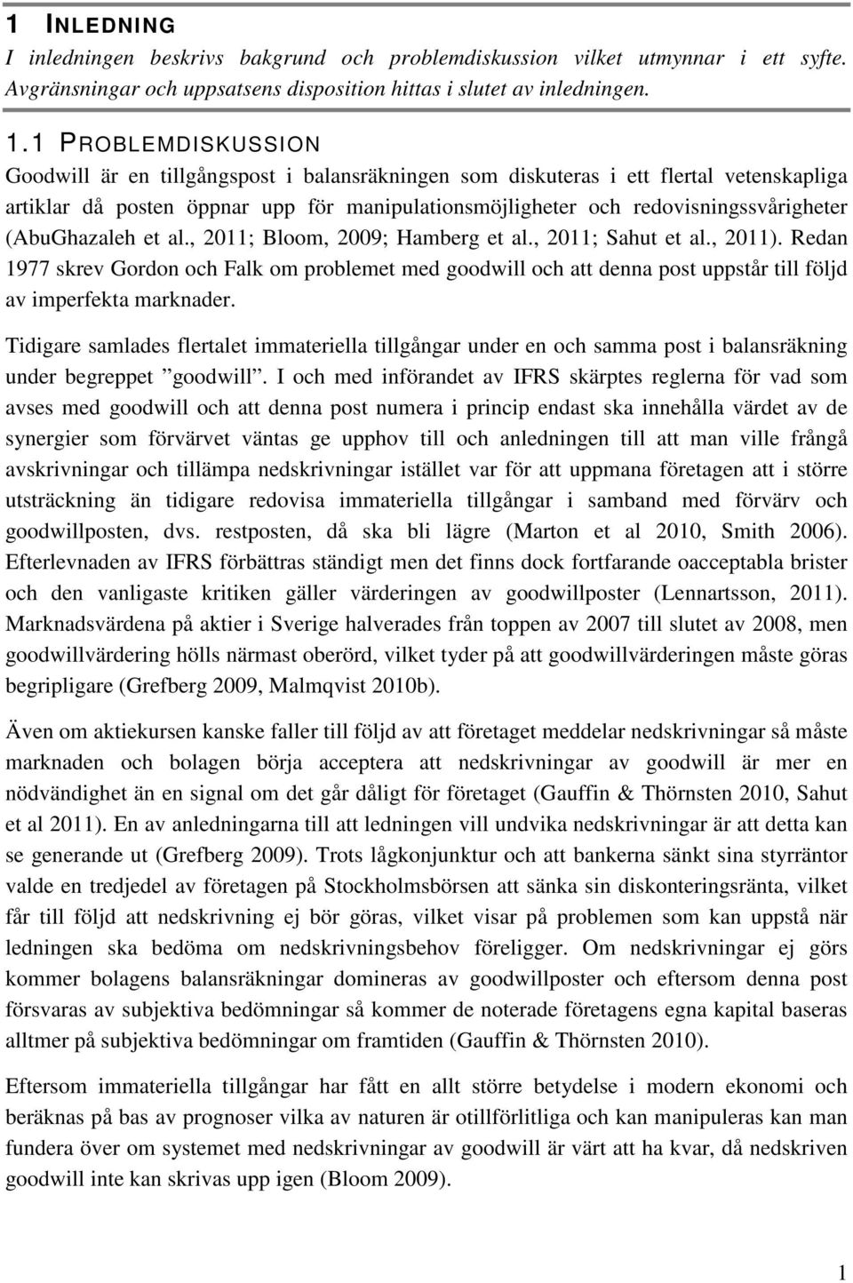 (AbuGhazaleh et al., 2011; Bloom, 2009; Hamberg et al., 2011; Sahut et al., 2011).