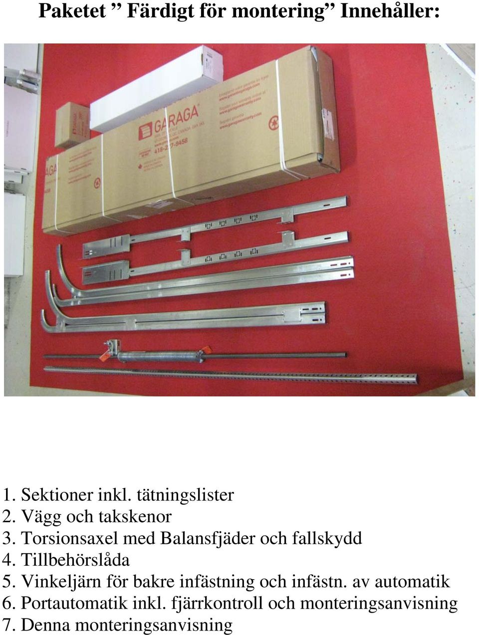 Tillbehörslåda 5. Vinkeljärn för bakre infästning och infästn. av automatik 6.