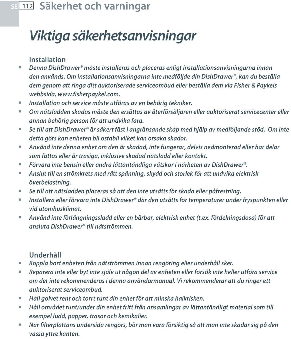 Installation och service måste utföras av en behörig tekniker.