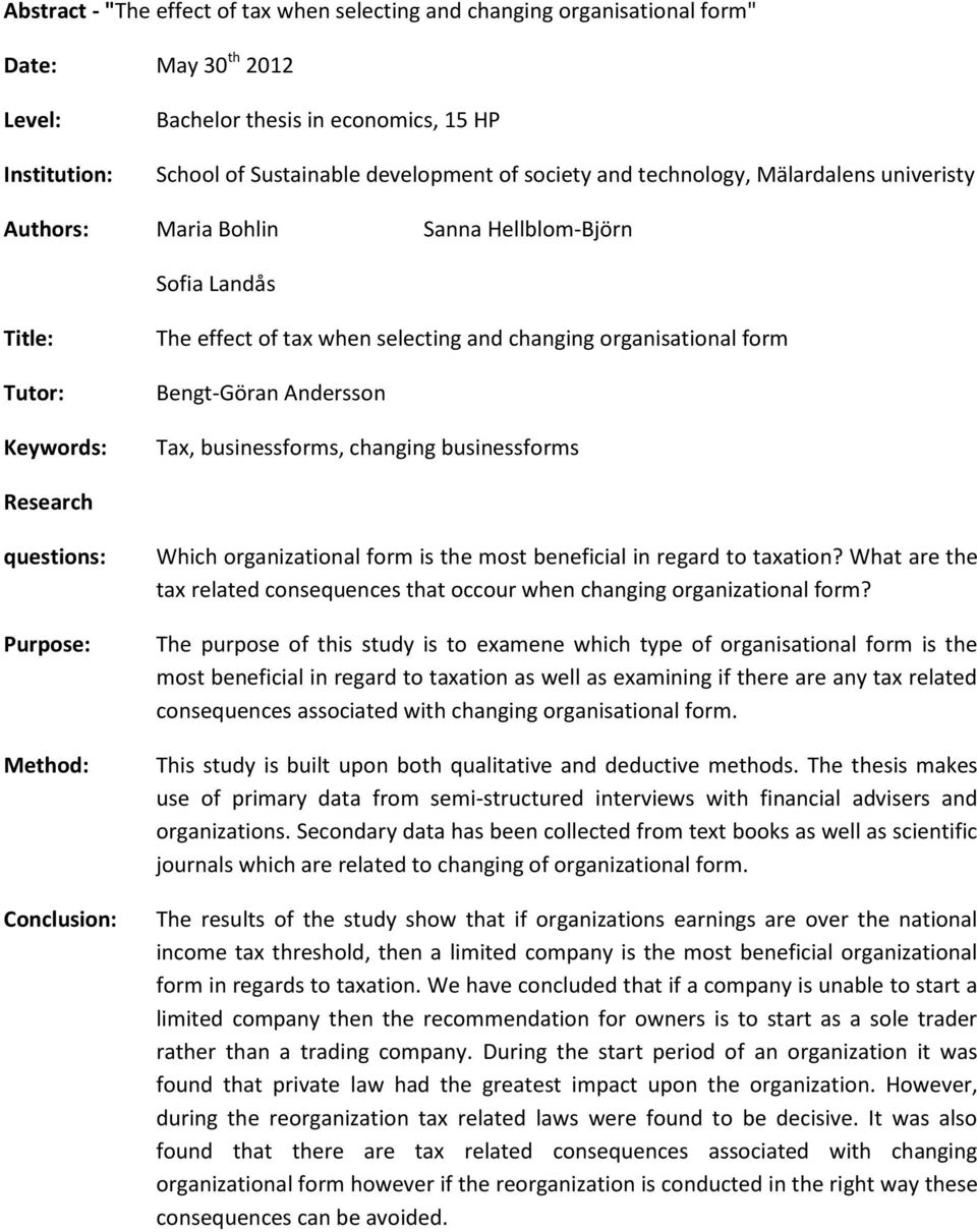 Bengt-Göran Andersson Tax, businessforms, changing businessforms Research questions: Purpose: Method: Conclusion: Which organizational form is the most beneficial in regard to taxation?