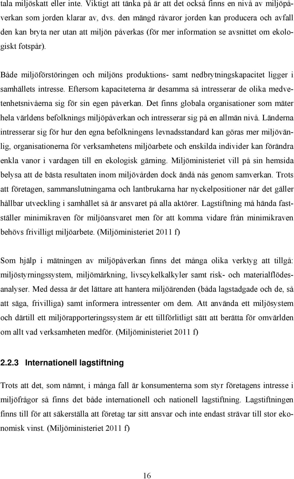 Både miljöförstöringen och miljöns produktions- samt nedbrytningskapacitet ligger i samhällets intresse.