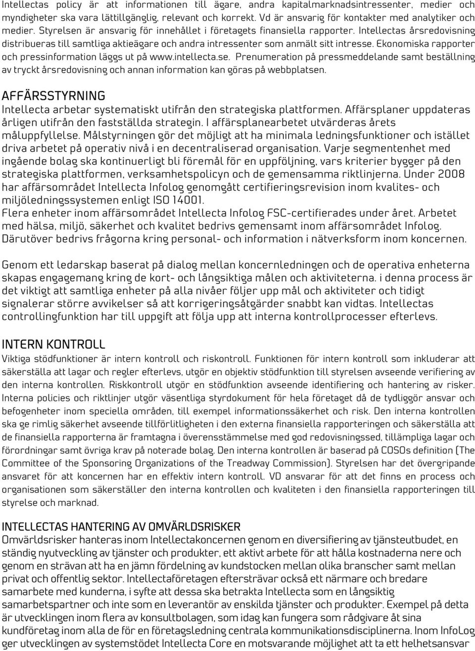 Intellectas årsredovisning distribueras till samtliga aktieägare och andra intressen